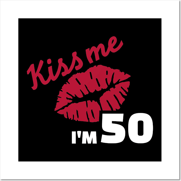 Kiss me I'm 50 years Wall Art by Designzz